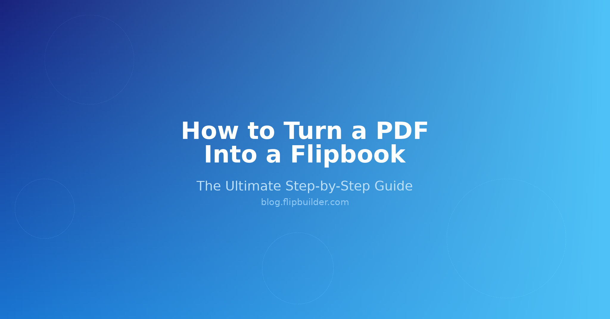 How to Turn a PDF Into a Flipbook: The Ultimate Step-by-Step Guide
