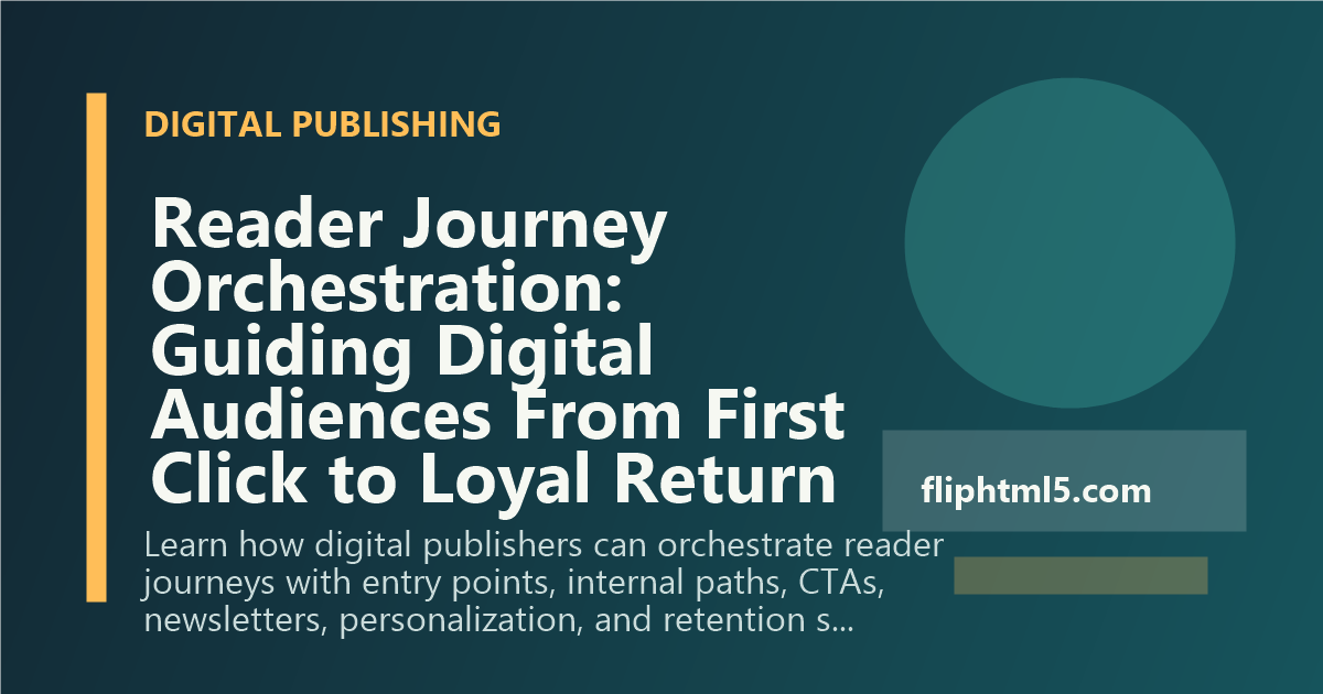 Reader Journey Orchestration: Guiding Digital Audiences From First Click to Loyal Return
