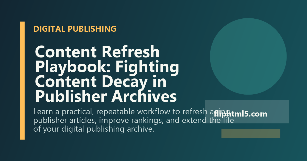 Content Refresh Playbook: Fighting Content Decay in Publisher Archives