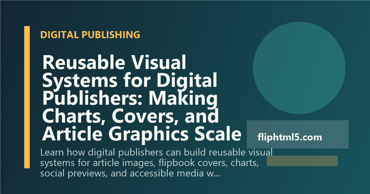 Reusable Visual Systems for Digital Publishers: Making Charts, Covers, and Article Graphics Scale