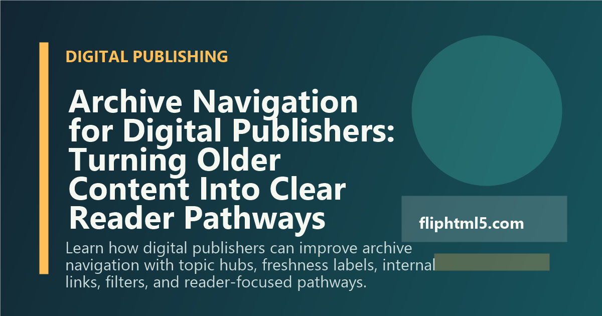 Archive Navigation for Digital Publishers: Turning Older Content Into Clear Reader Pathways