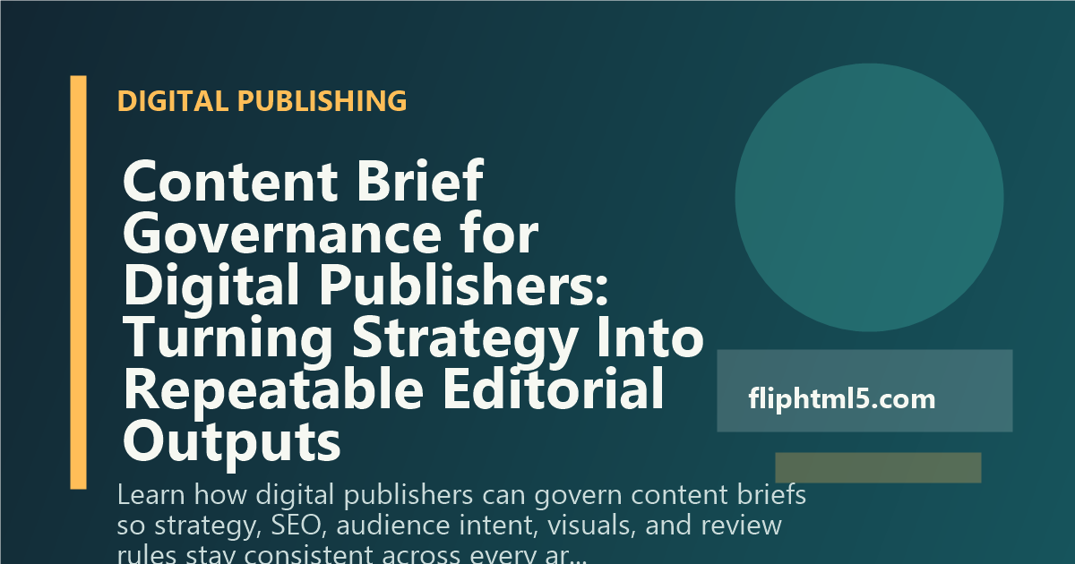 Content Brief Governance for Digital Publishers: Turning Strategy Into Repeatable Editorial Outputs