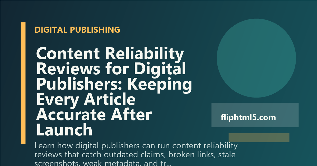 Content Reliability Reviews for Digital Publishers: Keeping Every Article Accurate After Launch