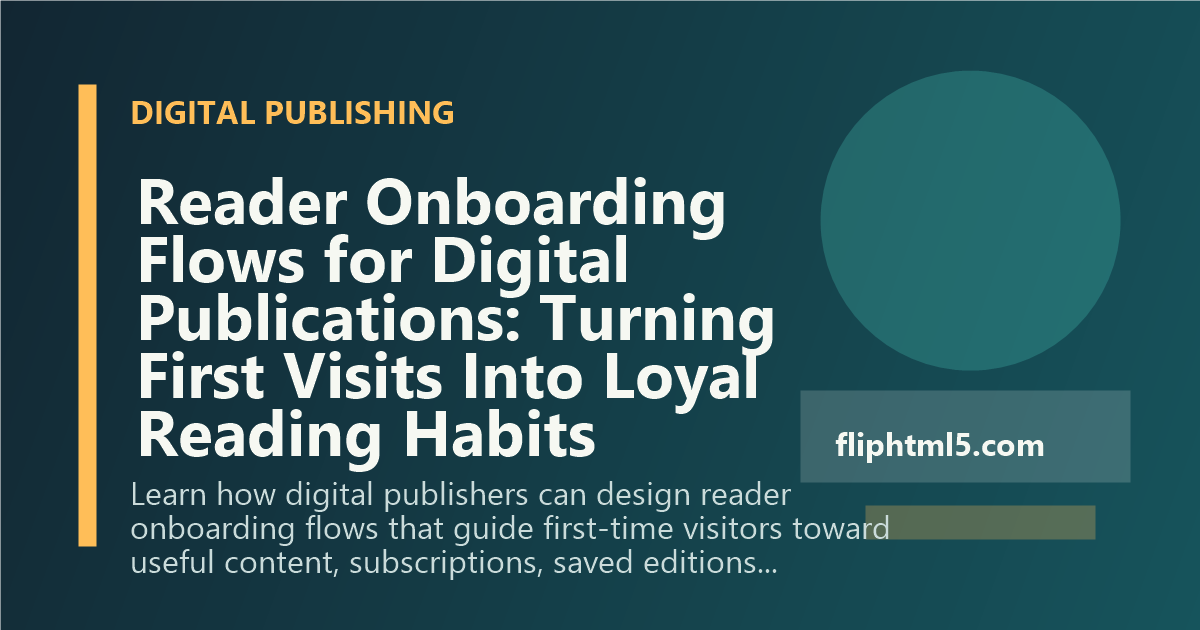 Reader Onboarding Flows for Digital Publications: Turning First Visits Into Loyal Reading Habits