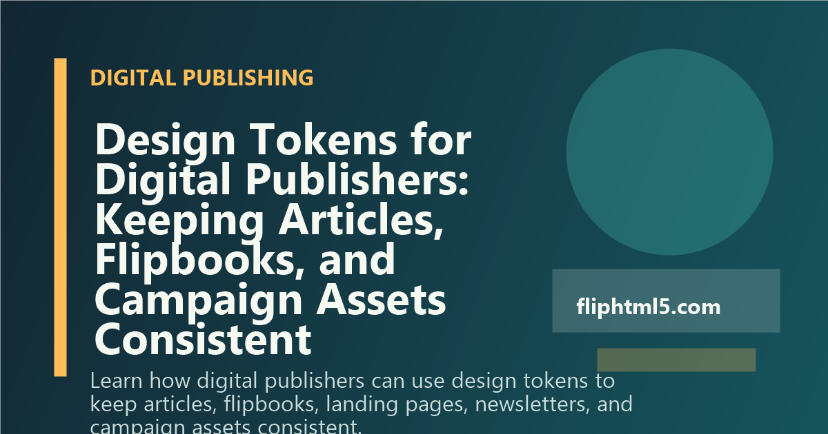 Design Tokens for Digital Publishers: Keeping Articles, Flipbooks, and Campaign Assets Consistent