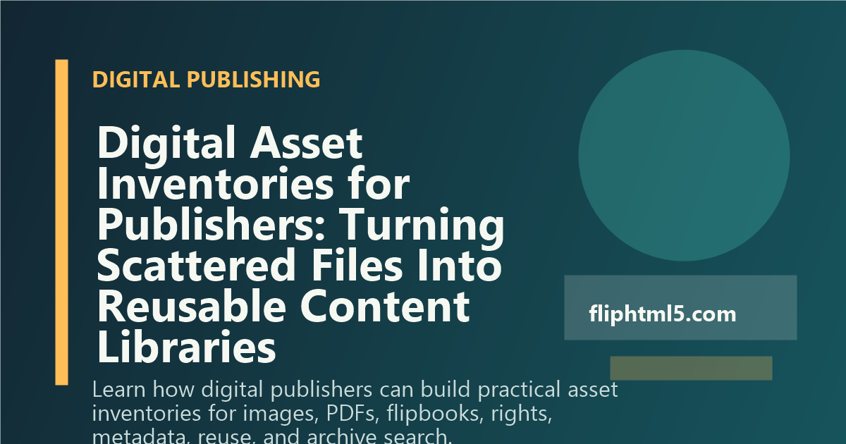 Digital Asset Inventories for Publishers: Turning Scattered Files Into Reusable Content Libraries
