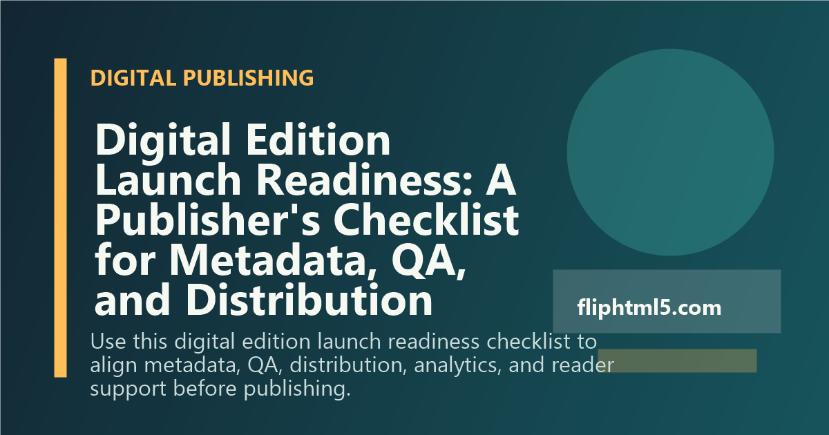 Digital Edition Launch Readiness: A Publisher’s Checklist for Metadata, QA, and Distribution