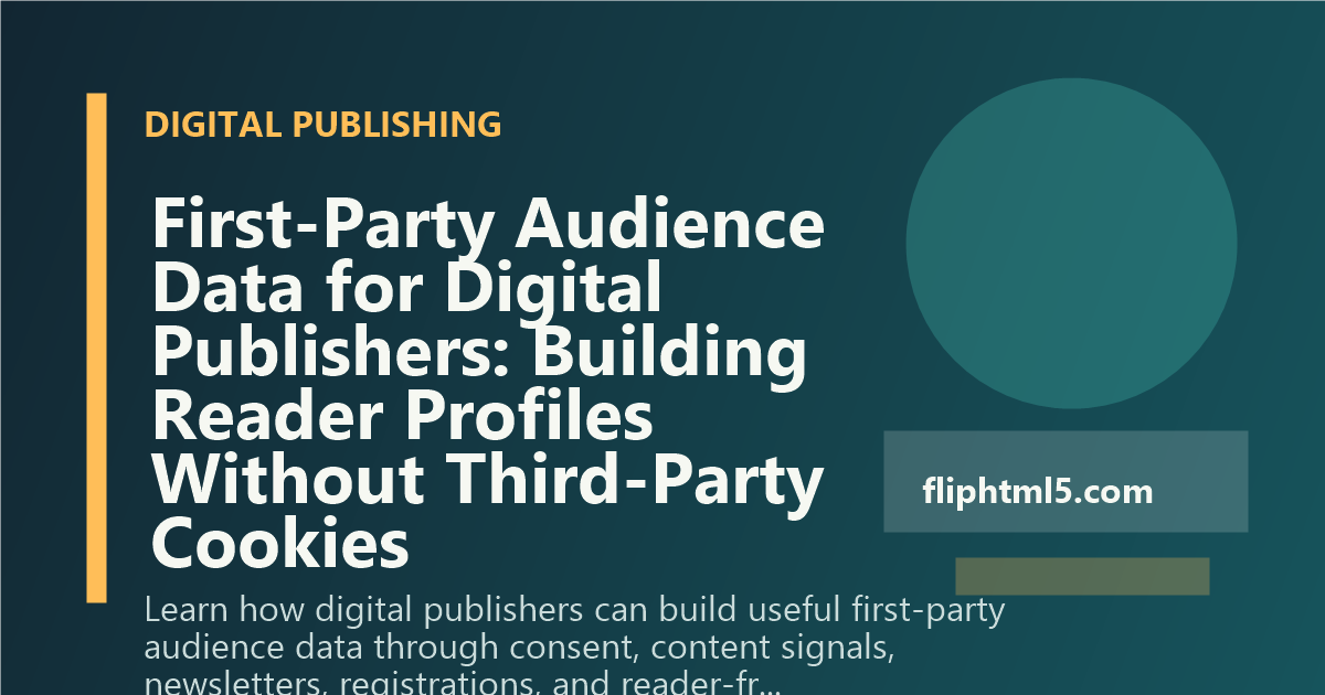 First-Party Audience Data for Digital Publishers: Building Reader Profiles Without Third-Party Cookies